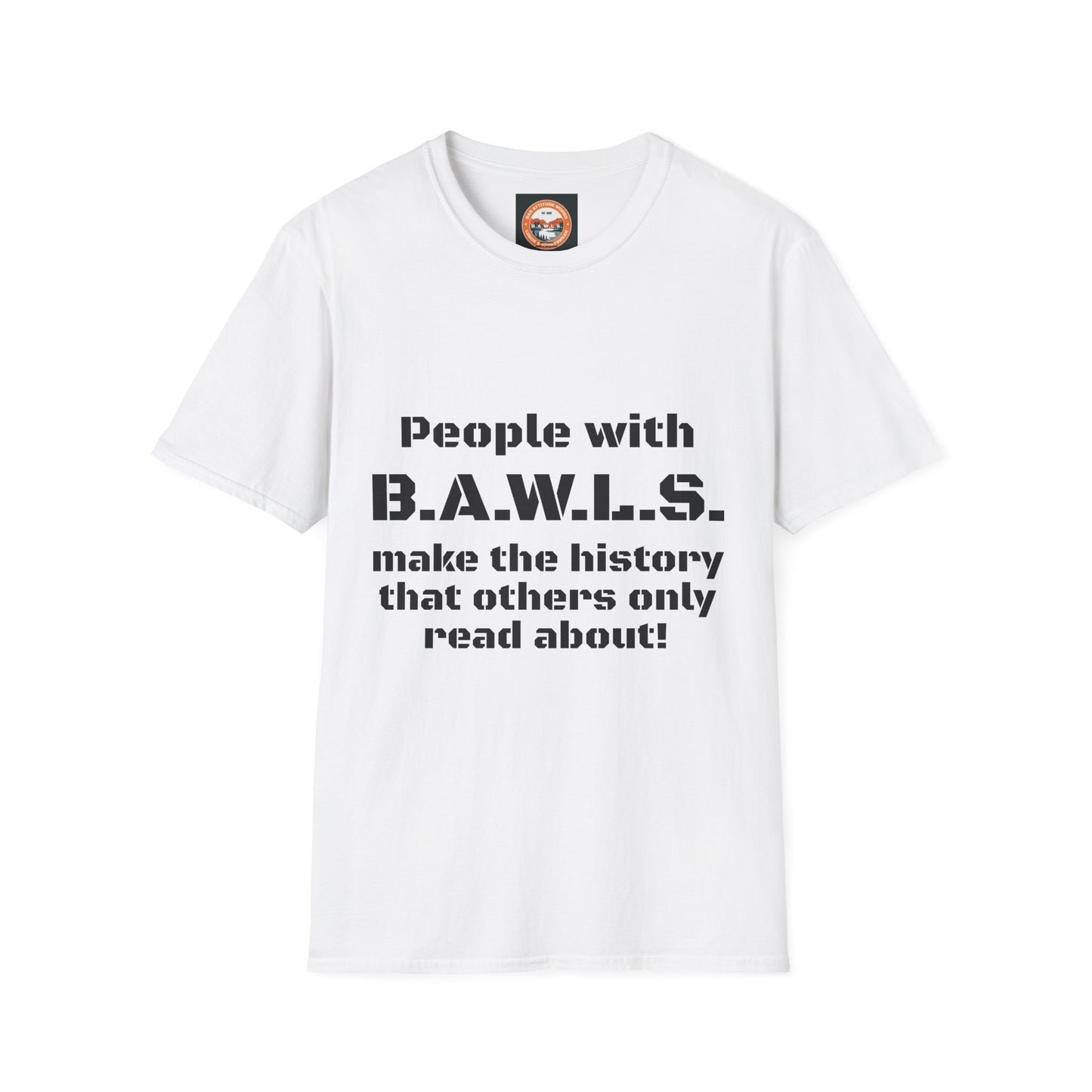 People with B.A.W.L.S. Inspirational Unisex Softstyle T-Shirt