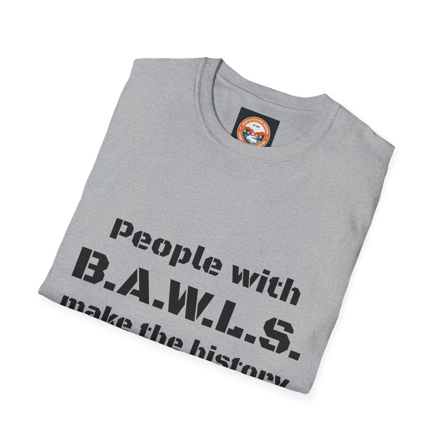 People with B.A.W.L.S. Inspirational Unisex Softstyle T-Shirt